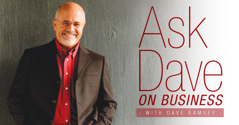 Ask Dave On Business With Dave Ramsey